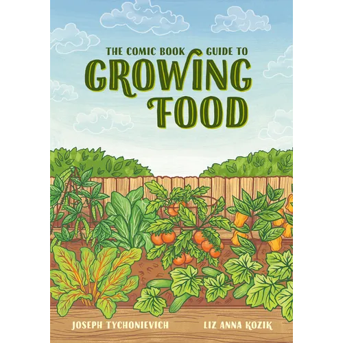 The Comic Book Guide to Growing Food: Step-By-Step Vegetable Gardening for Everyone