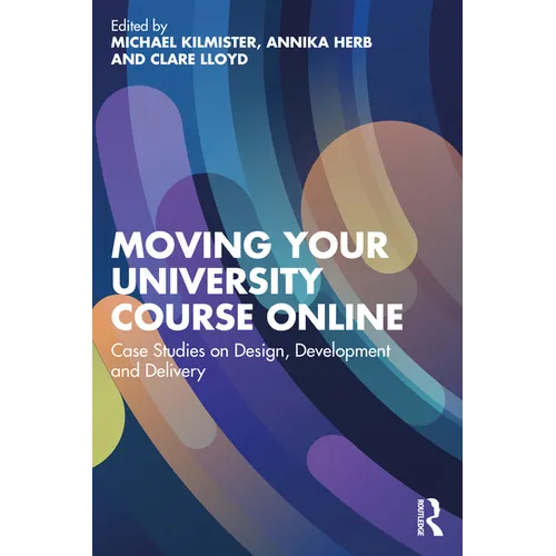 Moving Your University Course Online: Case Studies on Design, Development and Delivery
