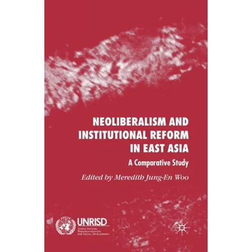 Neoliberalism and Institutional Reform in East Asia: A Comparative Study
