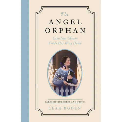 The Angel Orphan: Charlotte Mason Finds Her Way Home - Tales of Boldness and Faith - Book 1