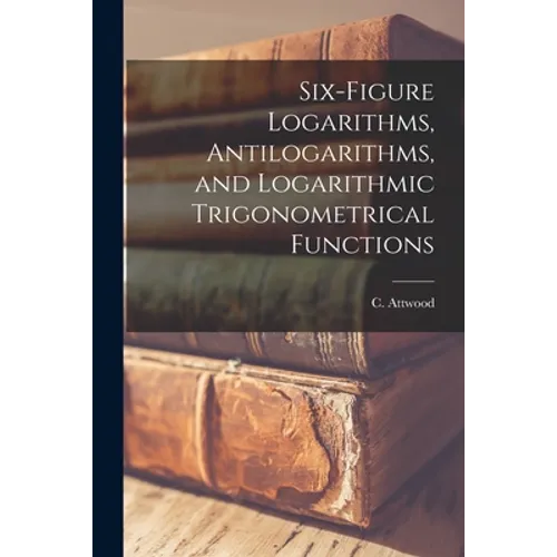 Six-figure Logarithms, Antilogarithms, and Logarithmic Trigonometrical Functions