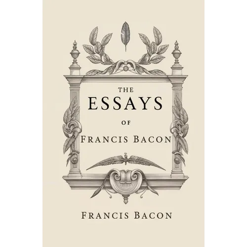 The Essays of Francis Bacon