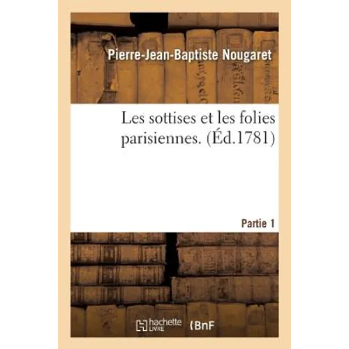 Les Sottises Et Les Folies Parisiennes. Partie 1