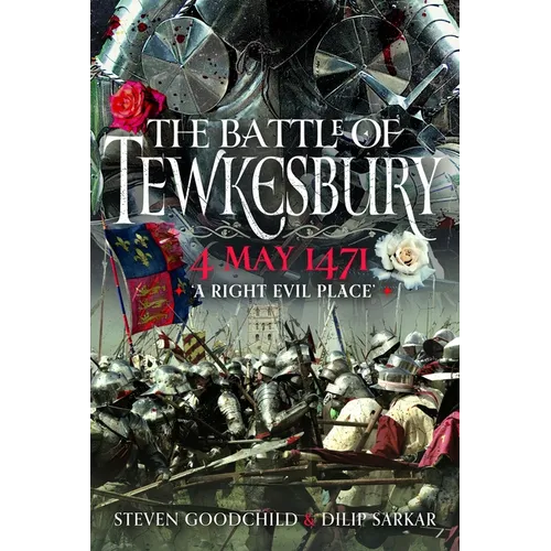 The Battle of Tewkesbury, 4 May 1471: 'A Right Evil Place'