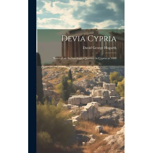 Devia Cypria; Notes of an Archaeological Journey in Cyprus in 1888