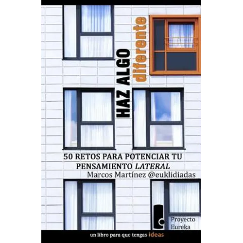 Haz algo diferente: 50 retos para potenciar tu pensamiento lateral