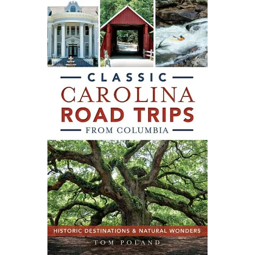 Classic Carolina Road Trips from Columbia: Historic Destinations & Natural Wonders