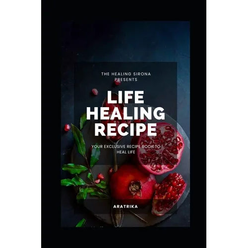 Life Healing Recipe: Your Exclusive Recipe Book for Happy Life