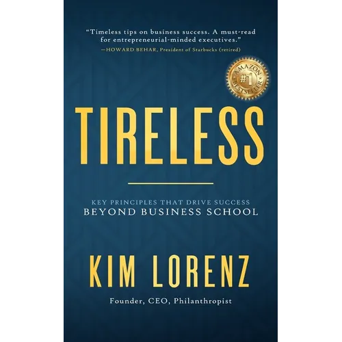 Tireless: Key Principles That Drive Success Beyond Business School
