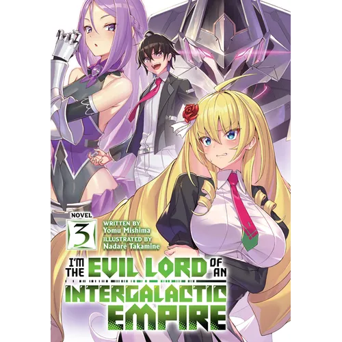 I'm the Evil Lord of an Intergalactic Empire! (Light Novel) Vol. 3