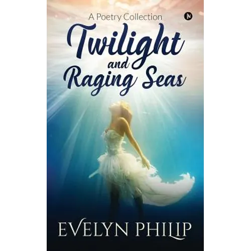 Twilight and Raging Seas: A Poetry Collection