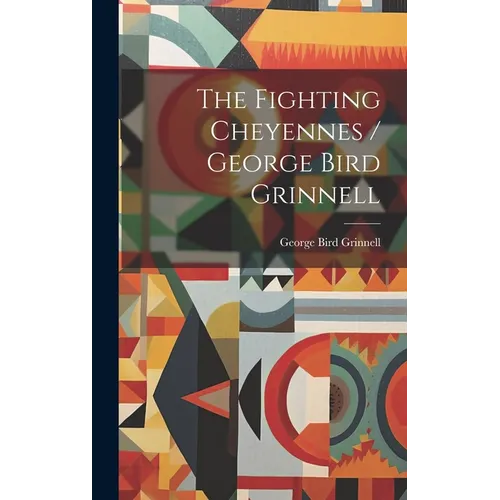 The Fighting Cheyennes / George Bird Grinnell