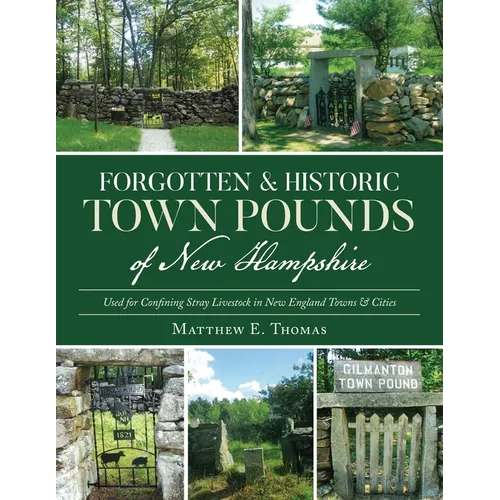 Forgotten & Historic Town Pounds of New Hampshire: Used for Confining Stray Livestock in New England Towns & Cities