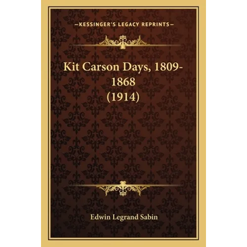 Kit Carson Days, 1809-1868 (1914)
