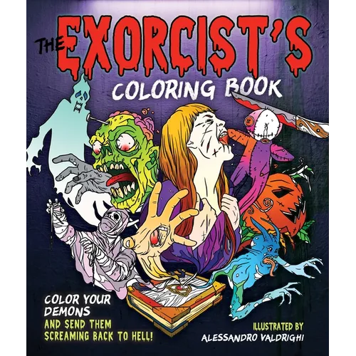 The Exorcist's Coloring Book: Color Your Demons and Send Them Screaming Back to Hell!