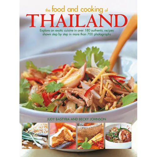 Food and Cooking of Thailand: Explore an Exotic Cuisine in Over 180 Authentic Recipes Shown Step by Step in More Than 700 Photographs