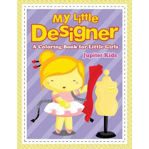 My Little Designer (A Coloring Book for Little Girls)