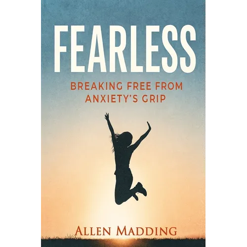 Fearless: Breaking Free from Anxiety's Grip