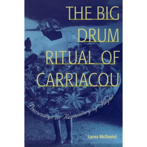 The Big Drum Ritual of Carriacou: Praisesongs in Rememory of Flight