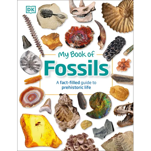My Book of Fossils: A Fact-Filled Guide to Prehistoric Life