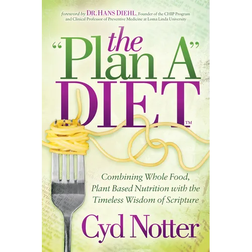 The Plan a Diet: Combining Whole Food, Plant Based Nutrition with the Timeless Wisdom of Scripture