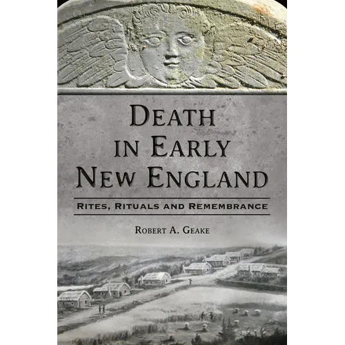 Death in Early New England: Rites, Rituals and Remembrance