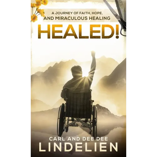 Healed!: A Journey of Faith, Hope, and Miraculous Healing