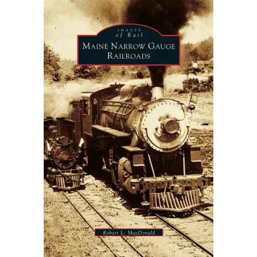 Maine Narrow Gauge Railroads