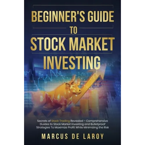 Beginner's Guide to Stock Market Investing: Secrets of Stock Trading Revealed - Comprehensive Guides to Stock Market Investing and Bulletproof Strateg
