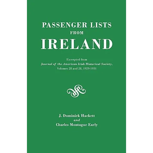 Passenger Lists from Ireland. Excerpted from the Journal of the American Irish Historical Society, Volumes 28 and 29, 1929-1931