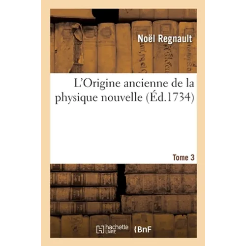 L'Origine Ancienne de la Physique Nouvelle. Tome 3