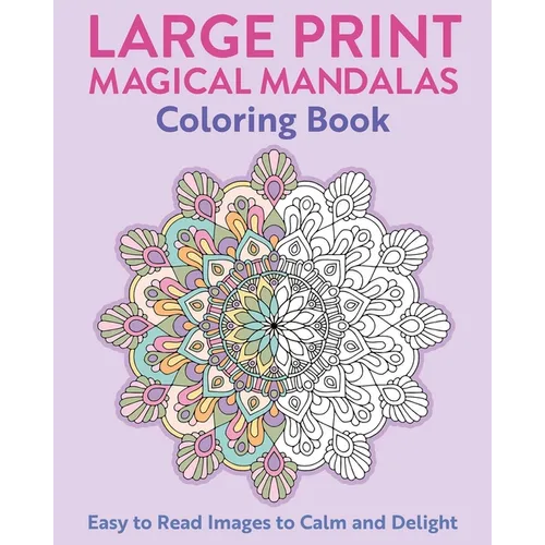 Large Print Magical Mandalas Coloring Book: Easy to Read Images to Calm and Delight