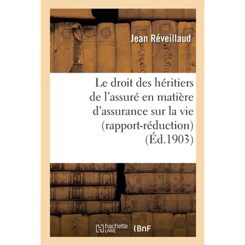 Le Droit Des Héritiers de l'Assuré En Matière d'Assurance Sur La Vie (Rapport-Réduction)