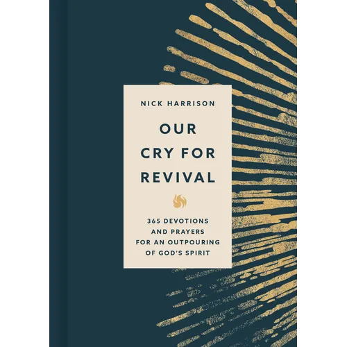 Our Cry for Revival: 365 Devotions and Prayers for an Outpouring of God's Spirit