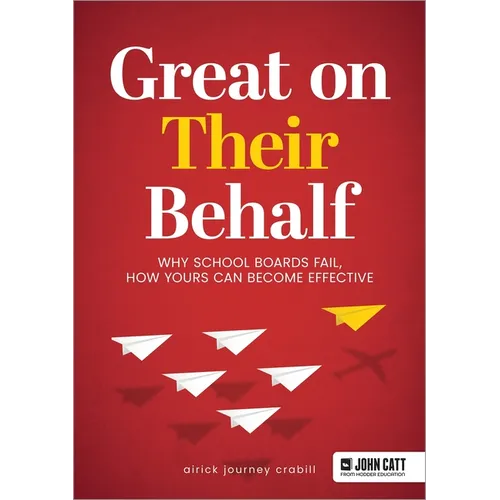 Great on Their Behalf: Why School Boards Fail, How Yours Can Become Effective