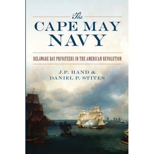 The Cape May Navy: Delaware Bay Privateers in the American Revolution