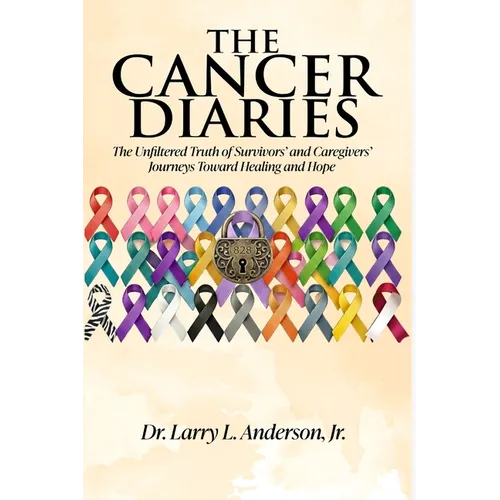 The Cancer Diaries: The Unfiltered Truth of Survivors' and Caregivers' Journeys Toward Healing and Hope