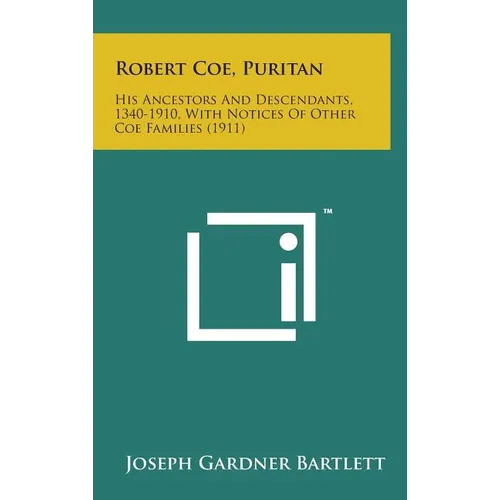 Robert Coe, Puritan: His Ancestors and Descendants, 1340-1910, with Notices of Other Coe Families (1911)
