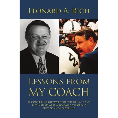 Lessons from My Coach: Lessons I Thought Were for the Field of Play, but Instead Were a Roadmap for Group Success and Leadership