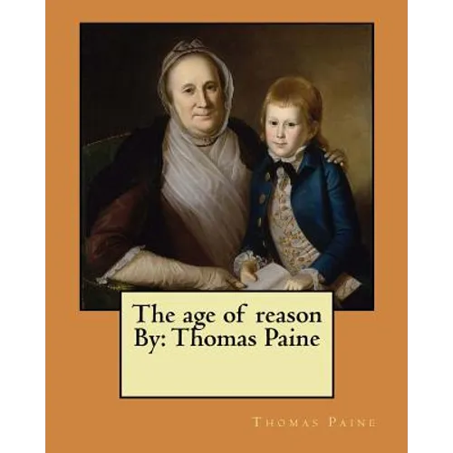 The age of reason By: Thomas Paine