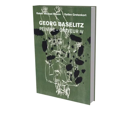 Georg Baselitz: Peintre Graveur IV: Catalog Raisonné of the Graphic Work 1989-1992