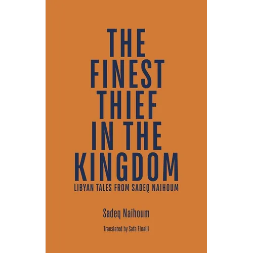 The Finest Thief in the Kingdom: Libyan Tales from Sadeq Naihoum