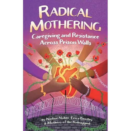 Radical Mothering: Caregiving and Resistance Across Prison Walls