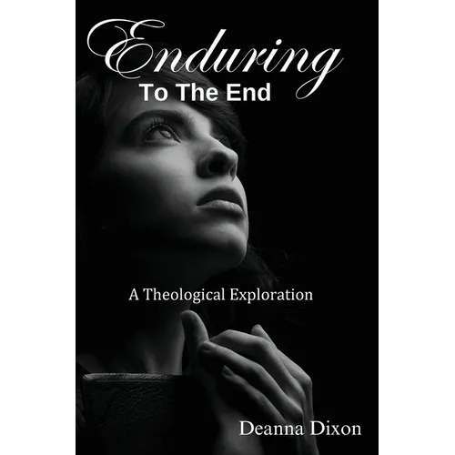Enduring to the End: A Theological Exploration - Paperback
