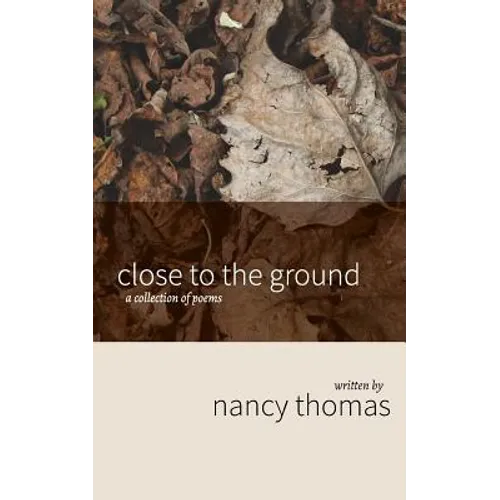 Close to the Ground: A Collection of Poems
