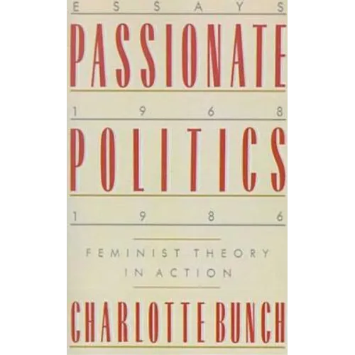 Passionate Politics: Feminist Theory in Action - Essays, 1968-1986