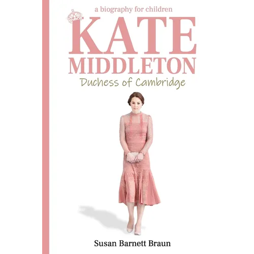 Kate Middleton, Duchess of Cambridge: A Biography for Children