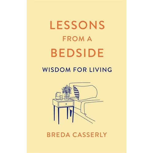 Lessons from a Bedside: Wisdom for Living