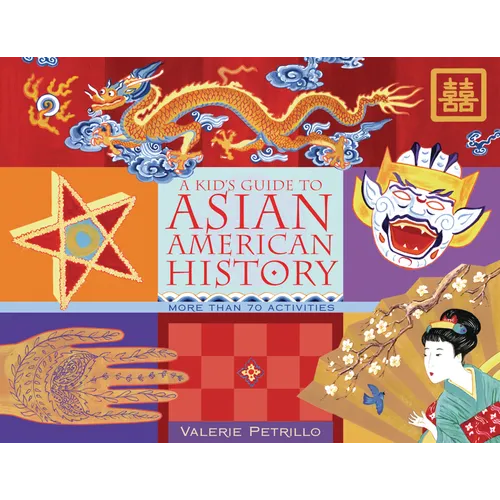 A Kid's Guide to Asian American History: More Than 70 Activities