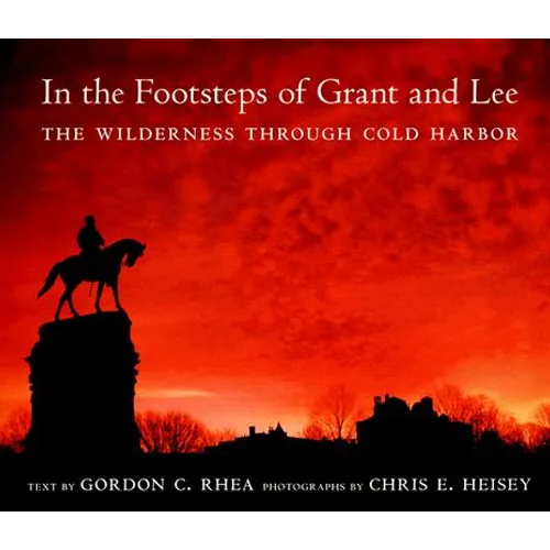 In the Footsteps of Grant and Lee: The Wilderness Through Cold Harbor
